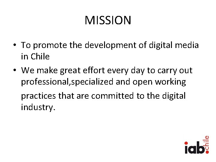 MISSION • To promote the development of digital media in Chile • We make