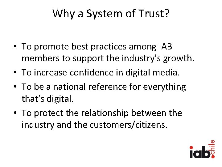 Why a System of Trust? • To promote best practices among IAB members to