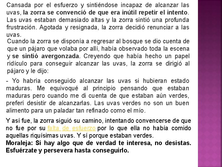 Cansada por el esfuerzo y sintiéndose incapaz de alcanzar las uvas, la zorra se