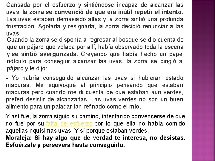 Cansada por el esfuerzo y sintiéndose incapaz de alcanzar las uvas, la zorra se