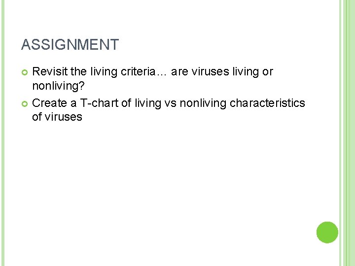 ASSIGNMENT Revisit the living criteria… are viruses living or nonliving? Create a T-chart of