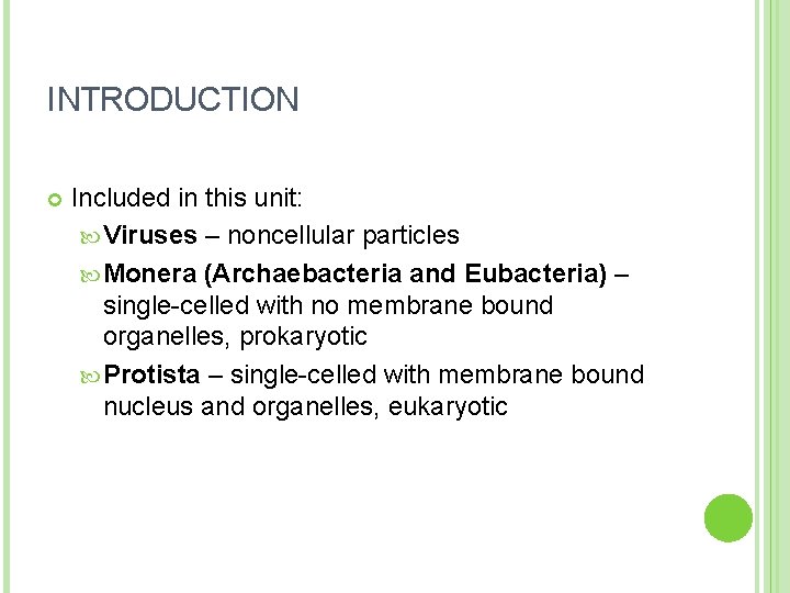 INTRODUCTION Included in this unit: Viruses – noncellular particles Monera (Archaebacteria and Eubacteria) –