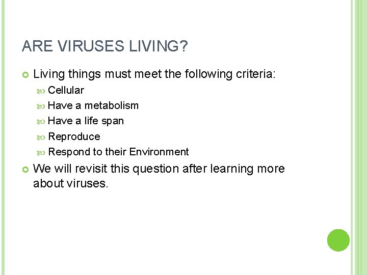 ARE VIRUSES LIVING? Living things must meet the following criteria: Cellular Have a metabolism