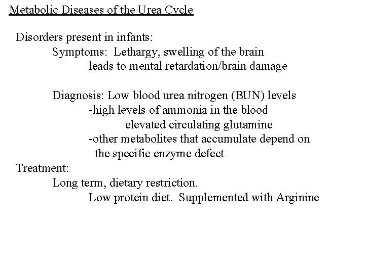 Metabolic Diseases of the Urea Cycle Disorders present in infants: Symptoms: Lethargy, swelling of