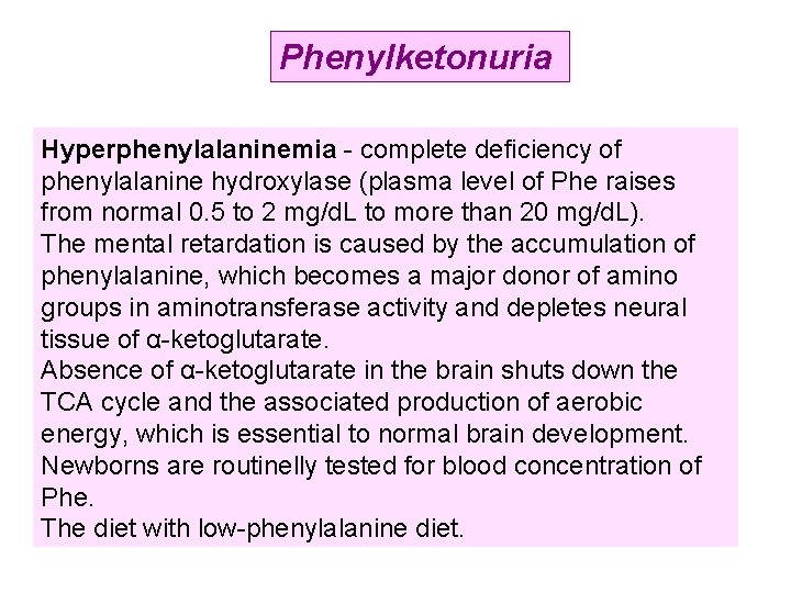 Phenylketonuria Hyperphenylalaninemia - complete deficiency of phenylalanine hydroxylase (plasma level of Phe raises from