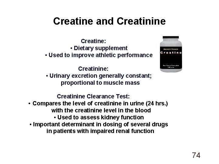 Creatine and Creatinine Creatine: • Dietary supplement • Used to improve athletic performance Creatinine: