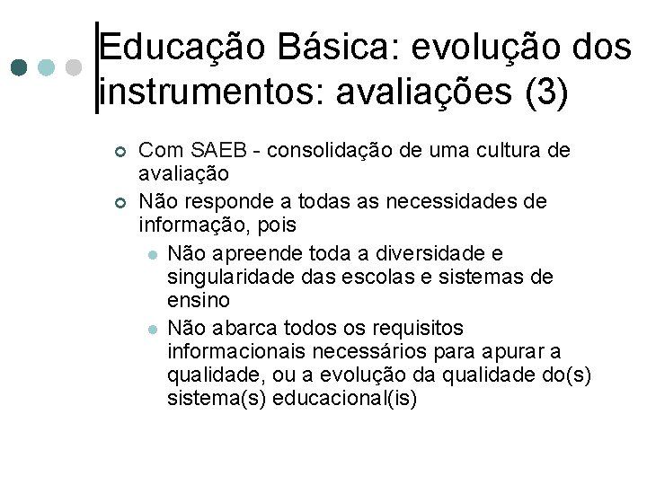 Educação Básica: evolução dos instrumentos: avaliações (3) ¢ ¢ Com SAEB - consolidação de