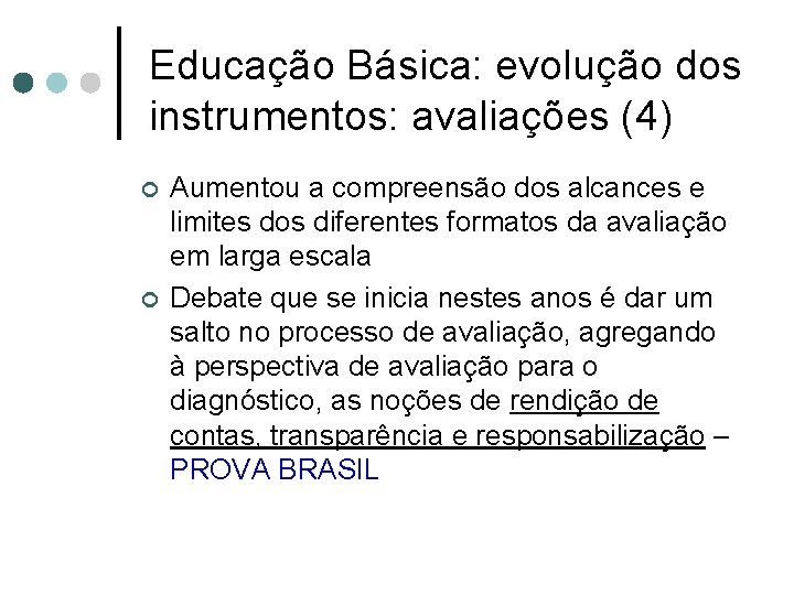 Educação Básica: evolução dos instrumentos: avaliações (4) ¢ ¢ Aumentou a compreensão dos alcances