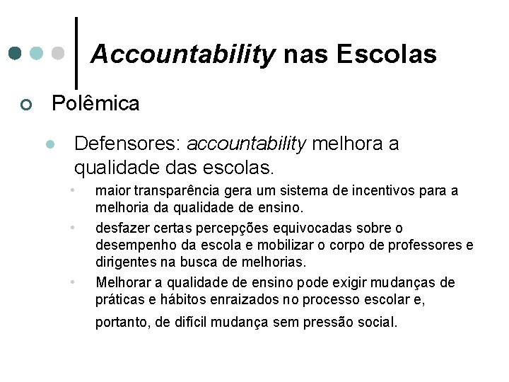 Accountability nas Escolas ¢ Polêmica l Defensores: accountability melhora a qualidade das escolas. •