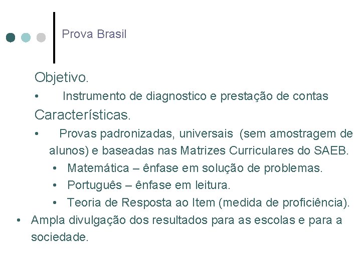 Prova Brasil Objetivo. • Instrumento de diagnostico e prestação de contas Características. • Provas