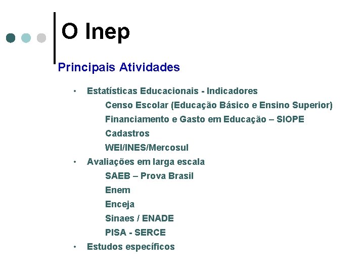 O Inep Principais Atividades • Estatísticas Educacionais - Indicadores Censo Escolar (Educação Básico e