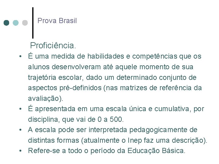 Prova Brasil Proficiência. • É uma medida de habilidades e competências que os alunos