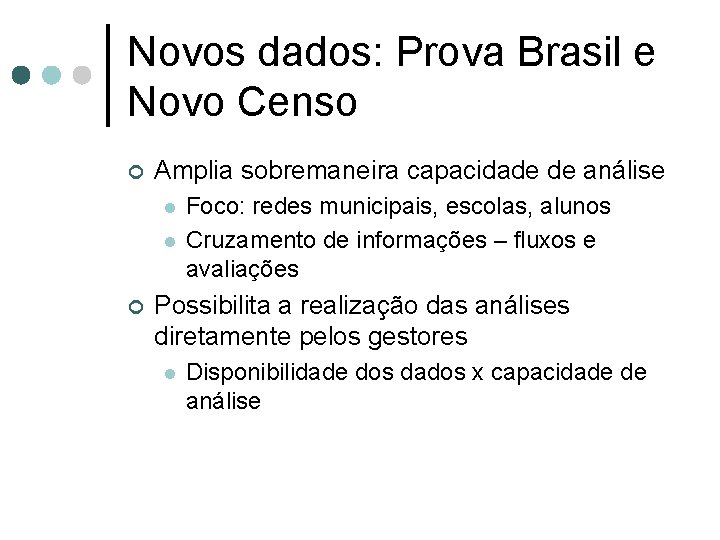 Novos dados: Prova Brasil e Novo Censo ¢ Amplia sobremaneira capacidade de análise l