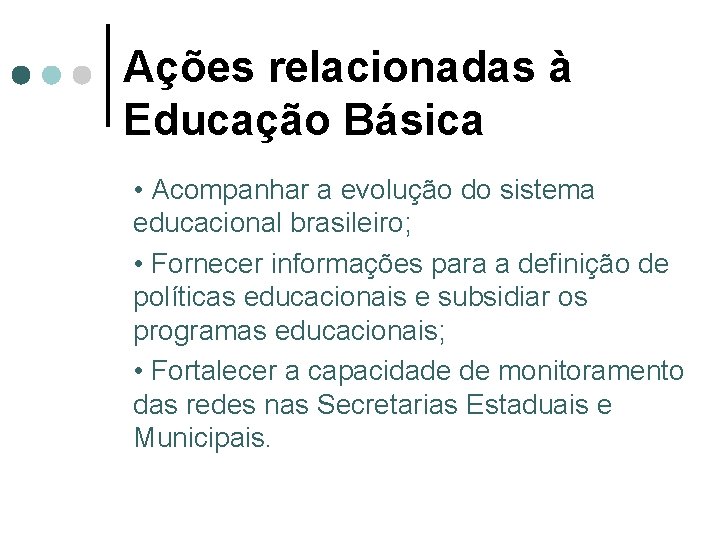 Ações relacionadas à Educação Básica • Acompanhar a evolução do sistema educacional brasileiro; •