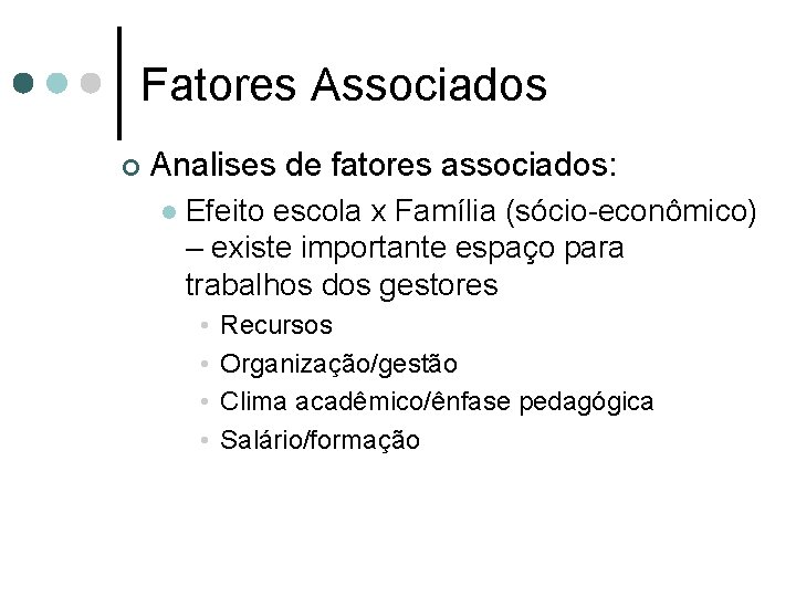 Fatores Associados ¢ Analises de fatores associados: l Efeito escola x Família (sócio-econômico) –