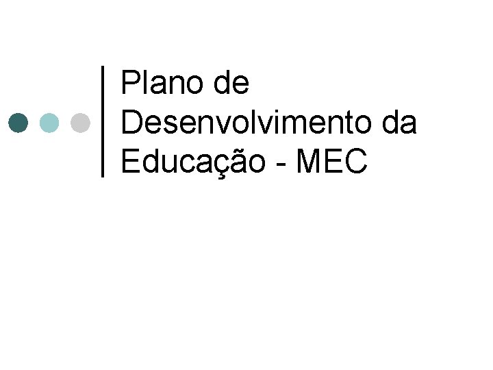 Plano de Desenvolvimento da Educação - MEC 