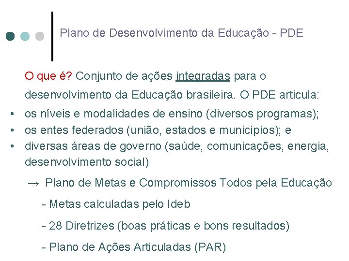 Plano de Desenvolvimento da Educação - PDE O que é? Conjunto de ações integradas