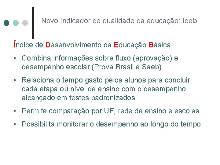 Novo Indicador de qualidade da educação: Ideb Índice de Desenvolvimento da Educação Básica •