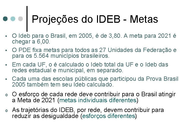 Projeções do IDEB - Metas § § O Ideb para o Brasil, em 2005,
