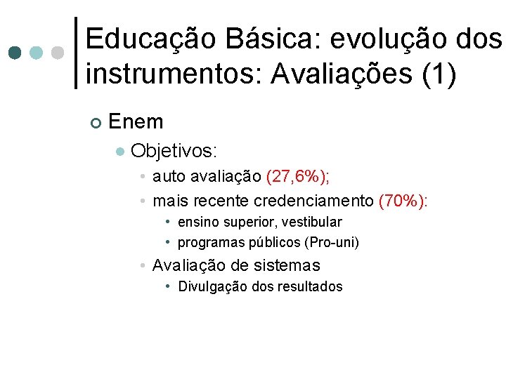 Educação Básica: evolução dos instrumentos: Avaliações (1) ¢ Enem l Objetivos: • auto avaliação