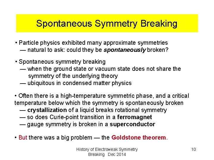 Spontaneous Symmetry Breaking • Particle physics exhibited many approximate symmetries — natural to ask: