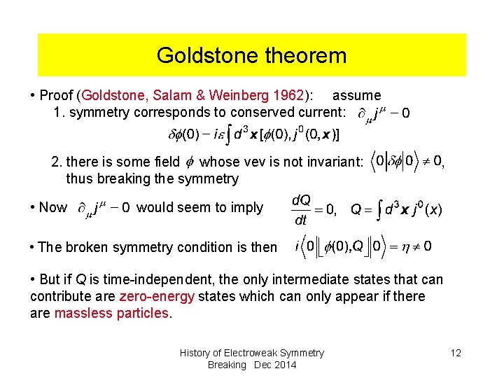 Goldstone theorem • Proof (Goldstone, Salam & Weinberg 1962): assume 1. symmetry corresponds to