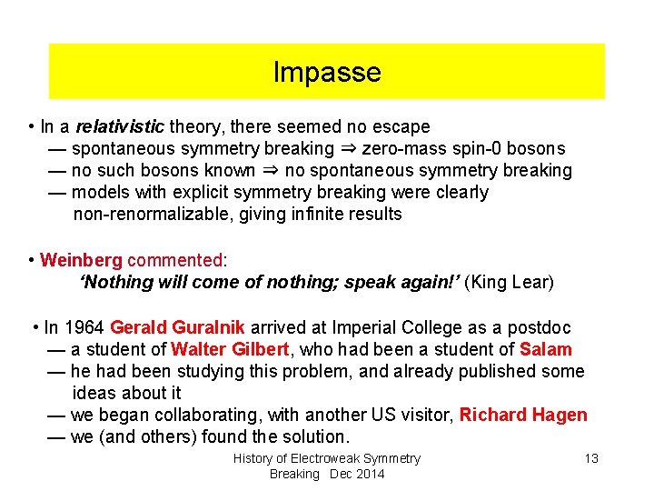 Impasse • In a relativistic theory, there seemed no escape — spontaneous symmetry breaking