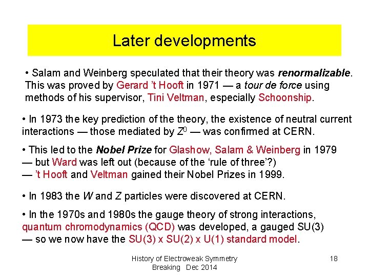 Later developments • Salam and Weinberg speculated that their theory was renormalizable. This was