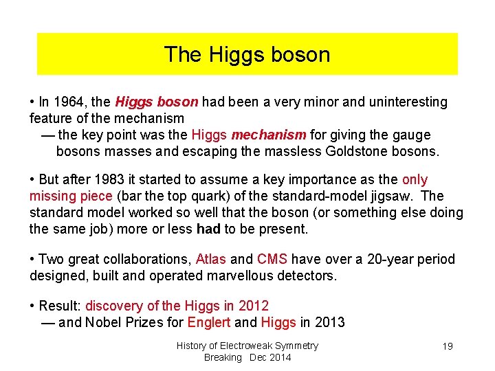 The Higgs boson • In 1964, the Higgs boson had been a very minor