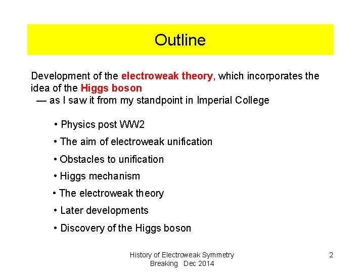 Outline Development of the electroweak theory, which incorporates the idea of the Higgs boson