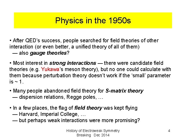 Physics in the 1950 s • After QED’s success, people searched for field theories