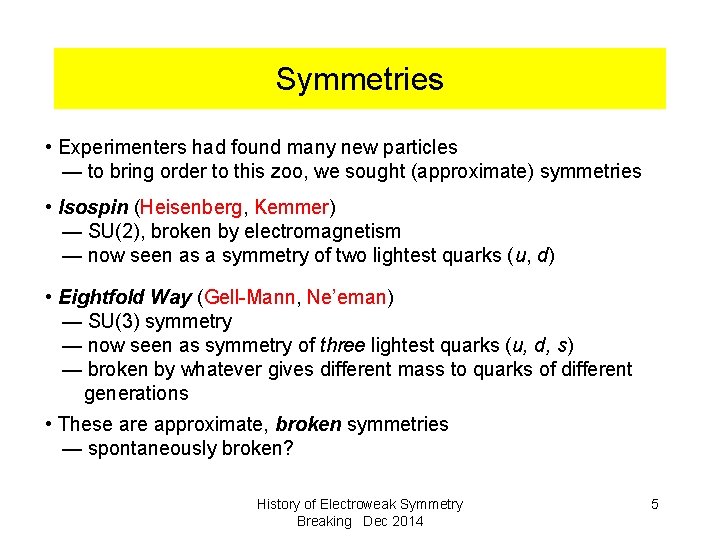 Symmetries • Experimenters had found many new particles — to bring order to this