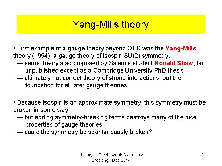 Yang-Mills theory • First example of a gauge theory beyond QED was the Yang-Mills