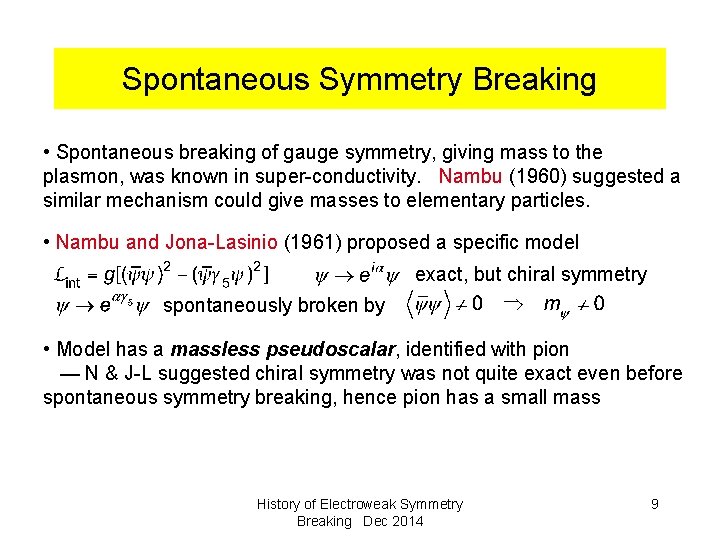 Spontaneous Symmetry Breaking • Spontaneous breaking of gauge symmetry, giving mass to the plasmon,