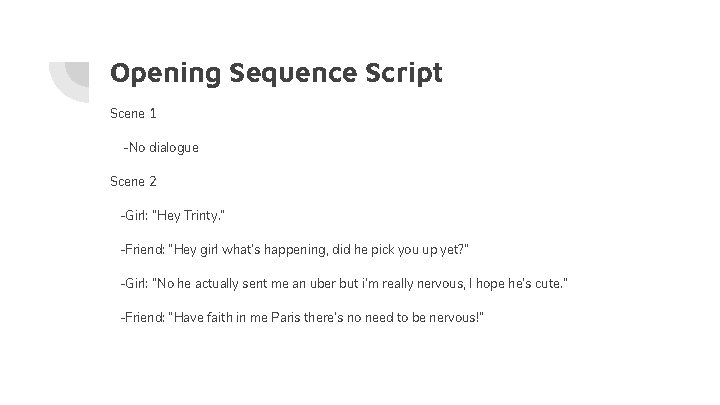 Opening Sequence Script Scene 1 -No dialogue Scene 2 -Girl: “Hey Trinty. ” -Friend: