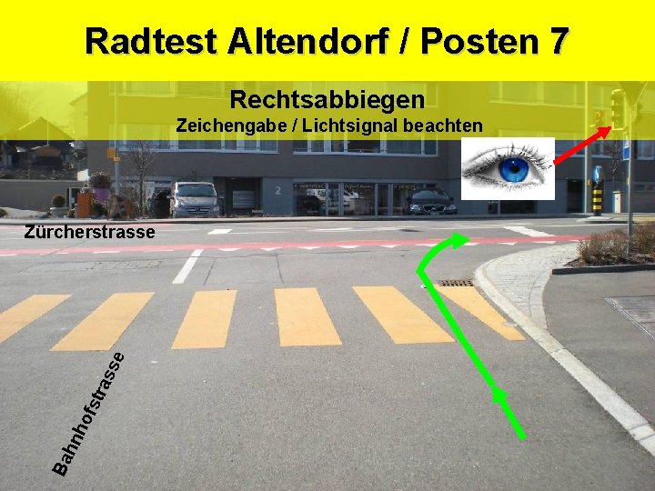 Radtest Altendorf / Posten 7 Sicherheitsdepartement Kantonspolizei Rechtsabbiegen Zeichengabe / Lichtsignal beachten Ba hn