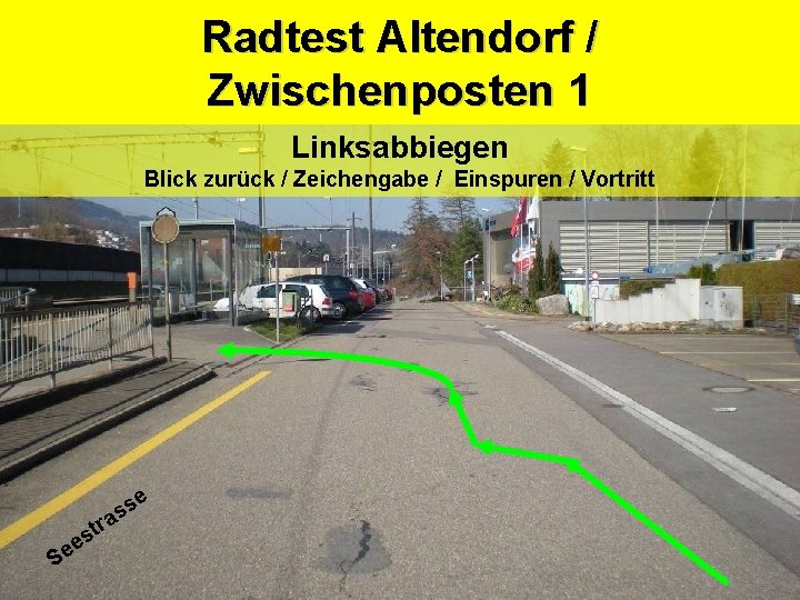 Radtest Altendorf / Kantonspolizei Zwischenposten 1 Sicherheitsdepartement Linksabbiegen Blick zurück / Zeichengabe / Einspuren