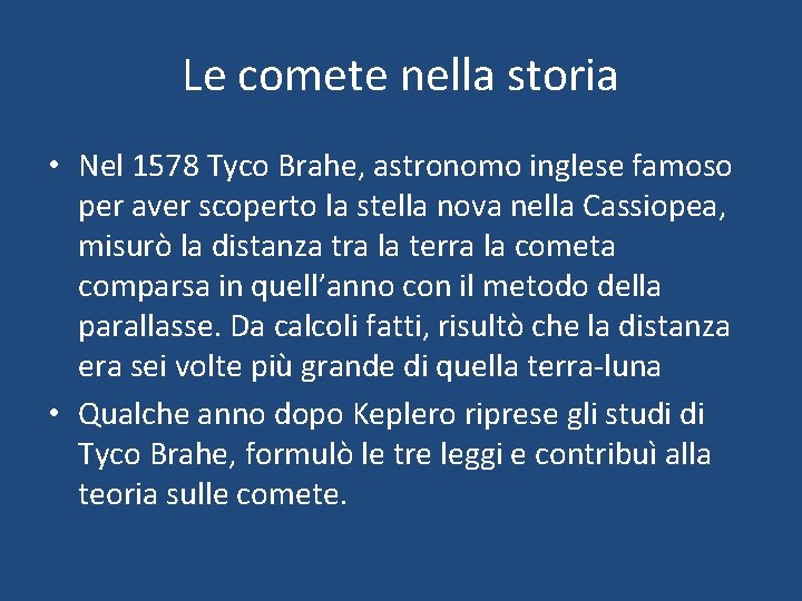 Le comete nella storia • Nel 1578 Tyco Brahe, astronomo inglese famoso per aver