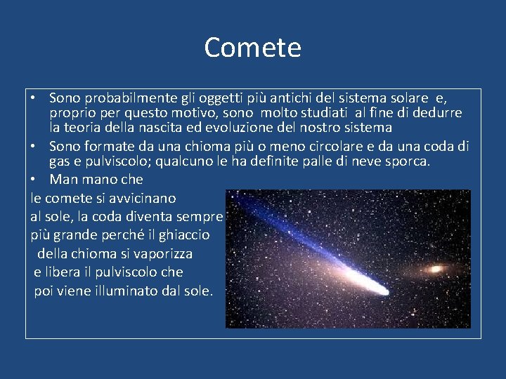 Comete • Sono probabilmente gli oggetti più antichi del sistema solare e, proprio per