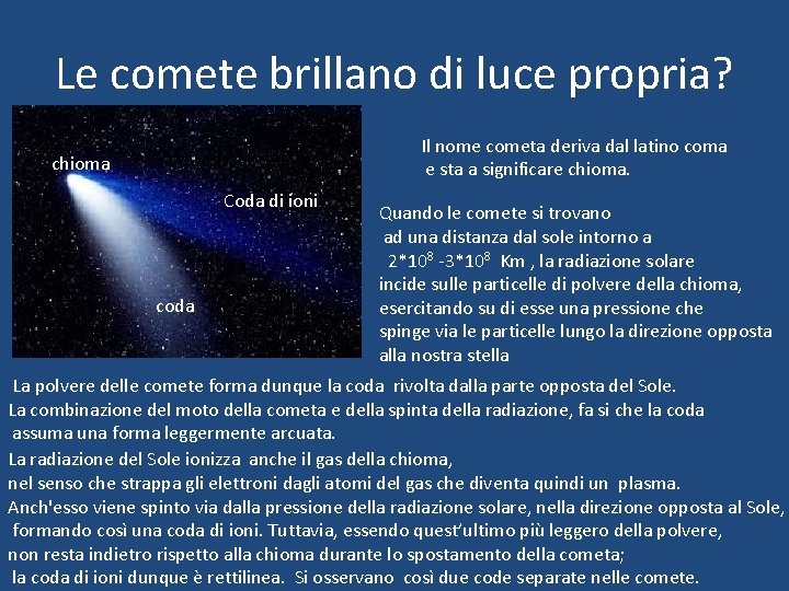 Le comete brillano di luce propria? Il nome cometa deriva dal latino coma e