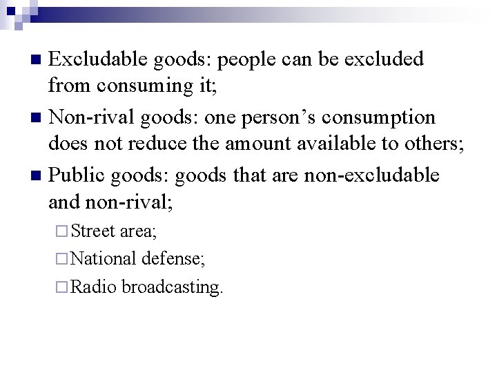 Excludable goods: people can be excluded from consuming it; n Non-rival goods: one person’s