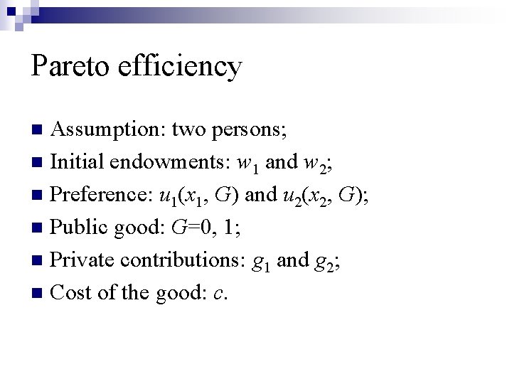 Pareto efficiency Assumption: two persons; n Initial endowments: w 1 and w 2; n