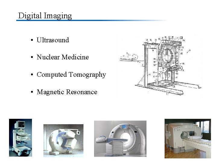 Digital Imaging • Ultrasound • Nuclear Medicine • Computed Tomography • Magnetic Resonance 