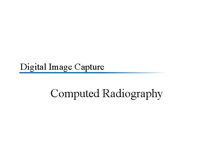 Digital Image Capture Computed Radiography 