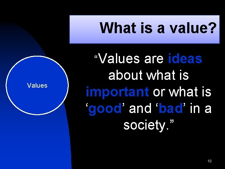 What is a value? “Values are ideas about what is important or what is