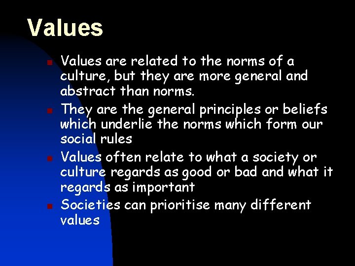 Values n n Values are related to the norms of a culture, but they