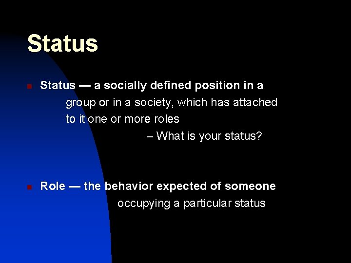 Status n n Status — a socially defined position in a group or in