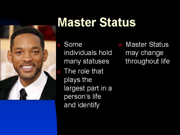 Master Status n n Some individuals hold many statuses The role that plays the