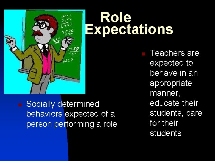 Role Expectations n n Socially determined behaviors expected of a person performing a role