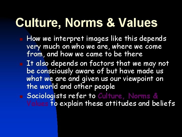 Culture, Norms & Values n n n How we interpret images like this depends